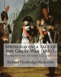 bokomslag Springhaven: a tale of the Great War (1887). By: Richard Doddridge Blackmore (Complete set volume 1,2, and 3).: Springhaven: a tale