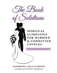 bokomslag The Book of Solutions: Spiritual Guidelines for Married & Committed Couples