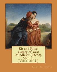 bokomslag Kit and Kitty: a story of west Middlesex (1890). By: R. D. Blackmore (Volume 1).: Kit and Kitty: a story of west Middlesex is a three