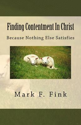 Finding Contentment In Christ: Because Nothing Else Satisfies 1