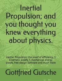 bokomslag Inertial Propulsion; And You Thought You Knew Everything about Physics.: Inertial Propulsion; The Proof of Efficiency, 3 Kinematic Proofs, 5 Mechanica