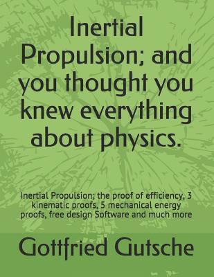 bokomslag Inertial Propulsion; And You Thought You Knew Everything about Physics.: Inertial Propulsion; The Proof of Efficiency, 3 Kinematic Proofs, 5 Mechanica