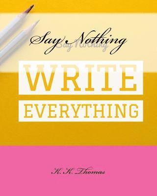 Say Nothing Write Everything 1