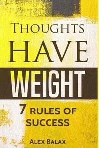 bokomslag Thoughts Have Weight: 7 Rules of Success, Motivation, Happiness, Personal Develo