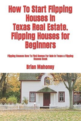 How To Start Flipping Houses In Texas Real Estate. Flipping Houses for Beginners 1