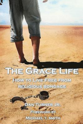 The Grace Life: How to live free from religious bondage 1