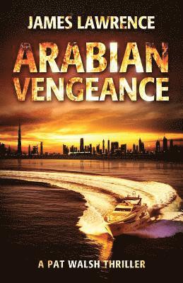 Arabian Vengeance: A Pat Walsh Thriller 1