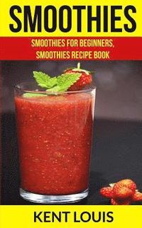 bokomslag Smoothies: Smoothies For Beginners, Smoothies Recipe Book