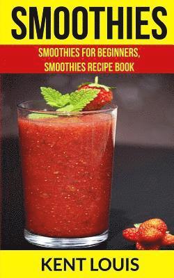 Smoothies: Smoothies For Beginners, Smoothies Recipe Book 1