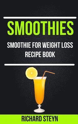 bokomslag Smoothies: Smoothie For Weight Loss Recipe Book