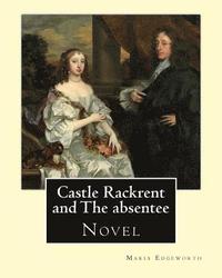 bokomslag Castle Rackrent and The absentee. By: Maria Edgeworth, illustrated By: Chris Hammond (1860-1900). Introduction By: Anne Thackeray Ritchie: Castle Rack