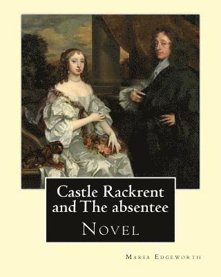 Castle Rackrent and The absentee. By: Maria Edgeworth, illustrated By: Chris Hammond (1860-1900). Introduction By: Anne Thackeray Ritchie: Castle Rack
