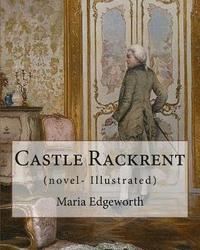 bokomslag Castle Rackrent By: Maria Edgeworth, and The Absentee (novel- Illustrated): Maria Edgeworth (1 January 1768 - 22 May 1849) was a prolific