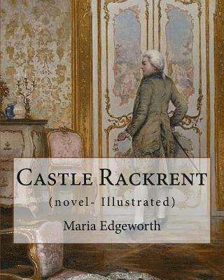 Maria Edgeworth - Castle Rackrent By: Maria Edgeworth, and The Absentee (novel- Illustrated): Maria Edgeworth (1 January 1768 - 22 May 1849) was a prolific, Häftad