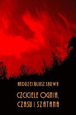 Czciciele Ognia, Czasu I Szatana: Zaratusztrianizm, Zurwanizm, Anahityzm, Mitraizm, Manicheizm, Mazdakizm, Mazdaznanizm, Jazydyzm