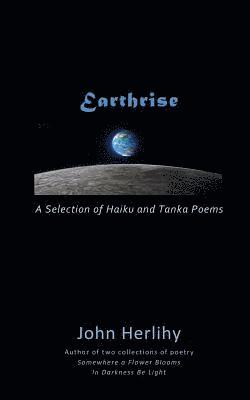 John Herlihy - Earthrise: A Selection of Haiku and Tanka Poems, Häftad