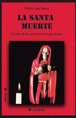 La Santa Muerte: El culto de los que oran y de los que matan 1