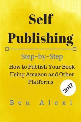 bokomslag Self Publishing: Step-by-Step How to Publish Your Book Using Amazon and Other Platforms