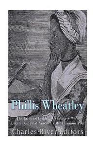 bokomslag Phillis Wheatley: The Life and Legacy of the Slave Who Became Colonial America's Most Famous Poet