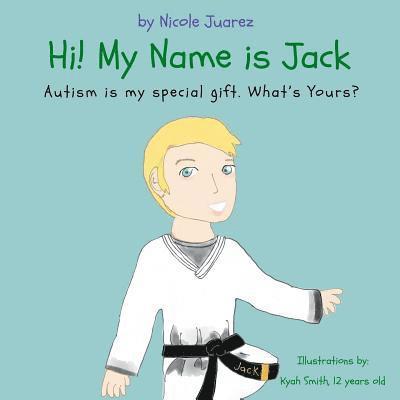 Nicole Juarez - Hi! My Name Is Jack: Autism is my special gift. What's yours?, Häftad