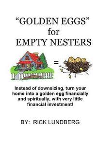 bokomslag Golden Eggs for Empty Nesters: Instead of Downsizing When Your Children Have Left Home, Turn Your Home Into a Lucrative Business. Work from Home Usin