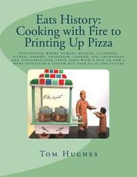 bokomslag Eats History: Cooking with Fire to Printing Up Pizza: Identifying where humans hunted, gathered, fished, farmed, processed, cooked,