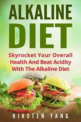 bokomslag Alkaline Diet: Skyrocket Your Overall Health and Beat Acidity with the Alkaline Diet