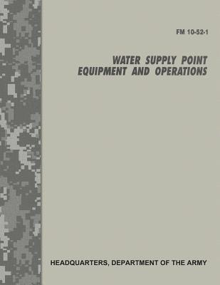 Water Supply Point Equipment and Operations (FM 10-52-1) 1