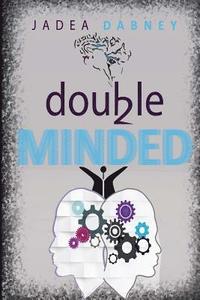 bokomslag Double-Minded: Double-Minded Verses Christ-Minded, walking as a Confident Believer in Christ.