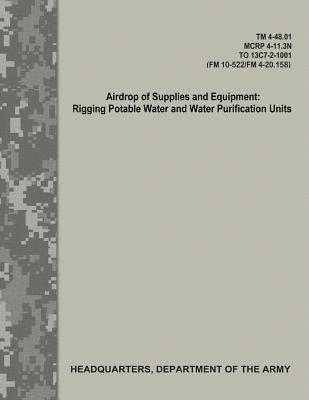 Airdrop of Supplies and Equipment: Rigging Potable Water and Water Purification Units (TM 4-48.01/MCRP 4-11.3N/TO 13C7-2-1001/FM 10-522/FN 4-20.158) 1