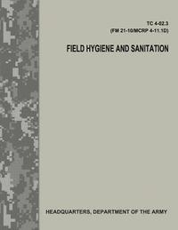 bokomslag Field Hygiene and Sanitation (TC 4-02.3/FM 21-101/MCRP 4-11.1D)
