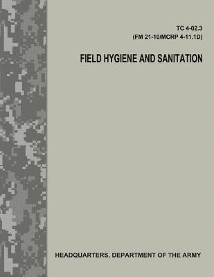 Field Hygiene and Sanitation (TC 4-02.3/FM 21-101/MCRP 4-11.1D) 1
