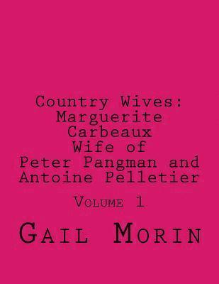 Country Wives Marguerite Carbeaux Wife of Peter Pangman and Antoine Pelletier 1