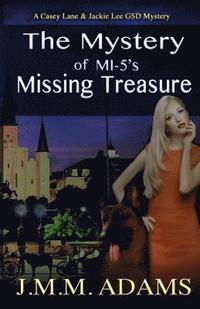 bokomslag The Mystery of MI-5's Missing Treasure: A Casey Lane and Jackie Lee GSD Mystery