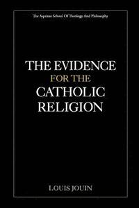 bokomslag The Evidence For The Catholic Religion