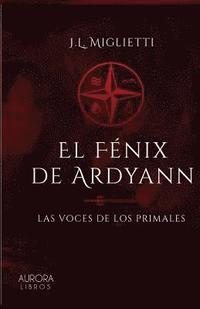 bokomslag El fénix de Ardyann: Las voces de los primales