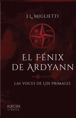 Jose Luis Miglietti - El fénix de Ardyann: Las voces de los primales, Häftad