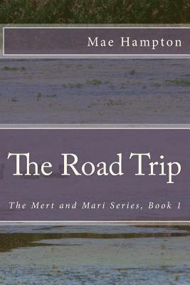 The Road Trip: The Mert and Mari Series, Book 1 1