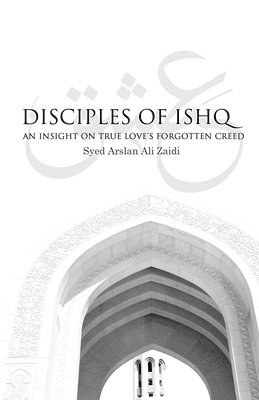 Disciples of Ishq: An insight on true love's forgotten creed. 1