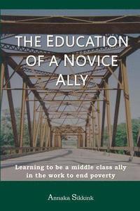 bokomslag The Education of a Novice Ally: Learning to be a middle class ally in the work to end poverty