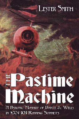 Lester Smith, Tim Ryan - The Pastime Machine: A Byronic Mashup of Dante and Wells - in 101 Sonnets, Häftad