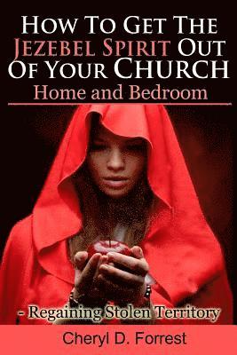 bokomslag How To Get The Jezebel Spirit Out of Your Church, Home and Bedroom: Regaining Stolen Territory