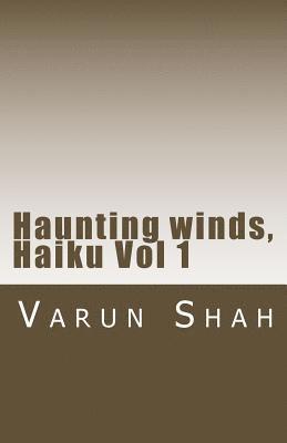 Varun a. Shah - Haunting winds, Haiku Vol 1: collection of Haiku poems by Varun Shah, Häftad