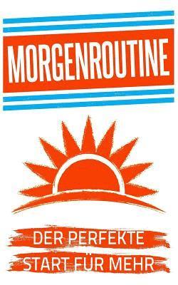 Morgenroutine: Der Perfekte Start Für Mehr Produktivität Und Erfolg Am Tag