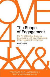 bokomslag The Shape of Engagement: The Art of Building Enduring Connections with Your Customers, Employees and Communities