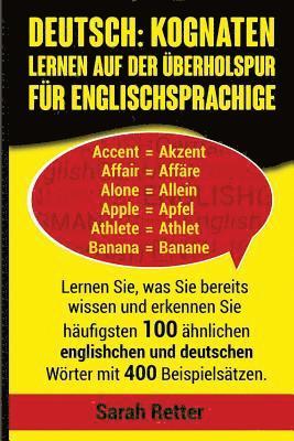 bokomslag Deutsch: Kognaten Lernen auf Der Uberholspur fur Englischsprachige: Lernen Sie, was Sie bereits wissen und erkennen Sie häufigs