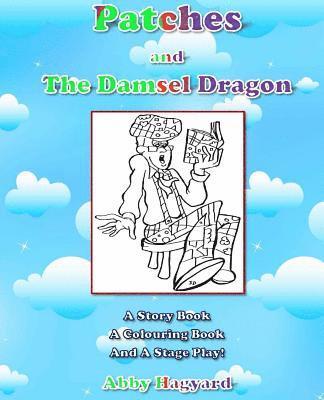 Patches and The Damsel Dragon: A Story Book, A Colouring Book and A Stage Play! 1