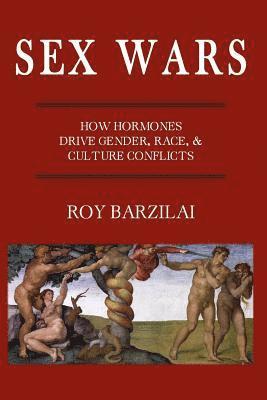 bokomslag Sex Wars: How Hormones Drive Gender, Race, & Culture Conflicts