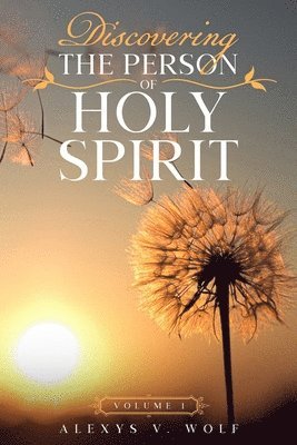 Discovering the Person of Holy Spirit: Volume 1 1