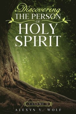 Alexys V. Wolf - Discovering the Person of Holy Spirit: Volume 4, Häftad